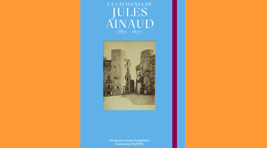 Coberta del llibre "La Catalunya de Jules Ainaud (1871 - 1872)"