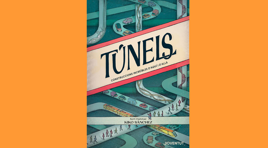 Portada del llibre infantil "Túnels: Construccions increïbles d'aquí i d'allà", de Kiko Sánchez