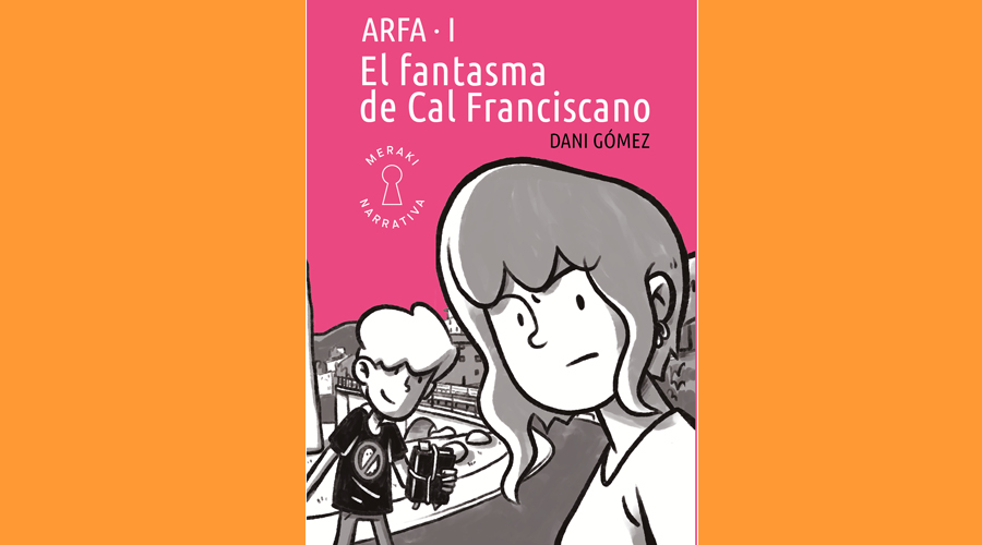 Portada d''El fantasma de Cal Franciscano', primer volum de la "Trilogia d'Arfa", de Dani Gómez (Meraki Editorial)